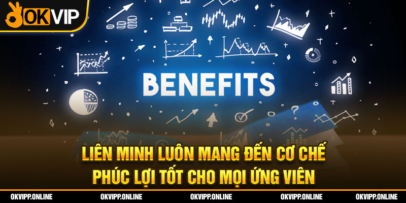 Liên minh luôn mang đến cơ chế phúc lợi tốt cho mọi ứng viên