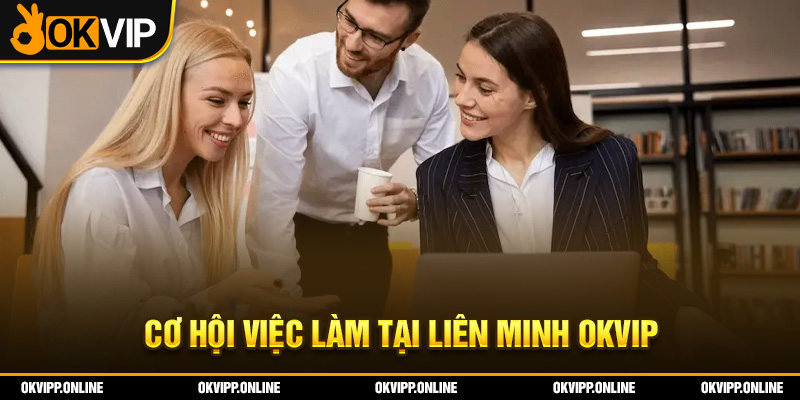 Cơ hội việc làm tại liên minh OKVIP