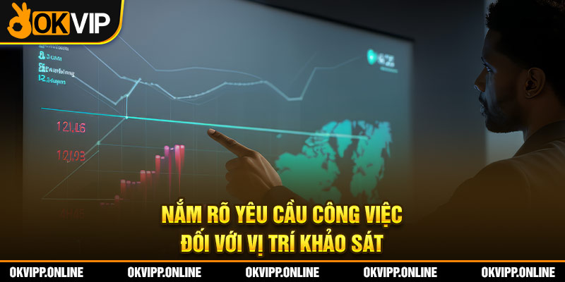 Nắm rõ yêu cầu công việc đối với vị trí khảo sát