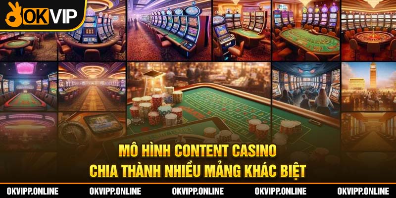 Mô hình content casino chia thành nhiều mảng khác biệt