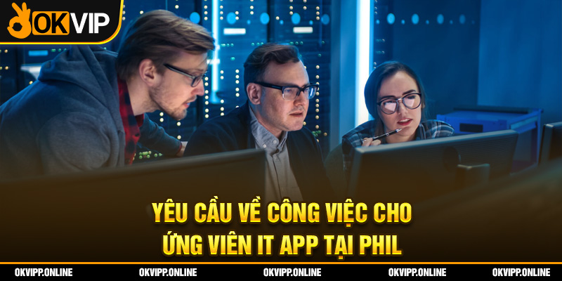 Yêu cầu về công việc cho ứng viên IT App tại Phil