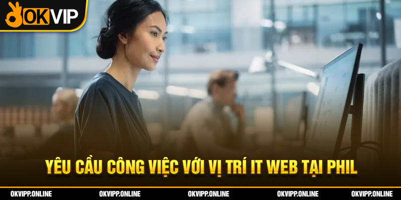 Yêu cầu công việc với vị trí IT web tại Phil