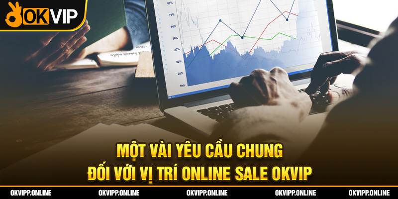 Một vài yêu cầu chung đối với vị trí Online Sale OKVIP