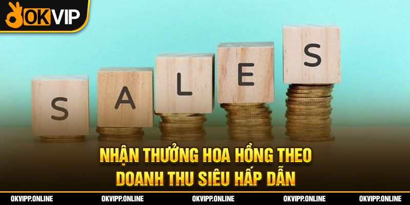 Nhận thưởng hoa hồng theo doanh thu siêu hấp dẫn