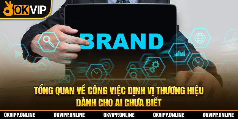 Tổng quan về công việc định vị thương hiệu dành cho ai chưa biết