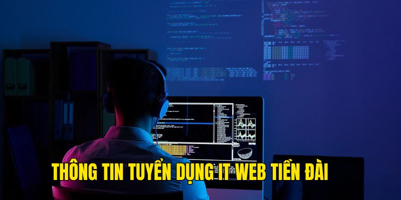 Thông tin tuyển dụng IT Web tiền đài