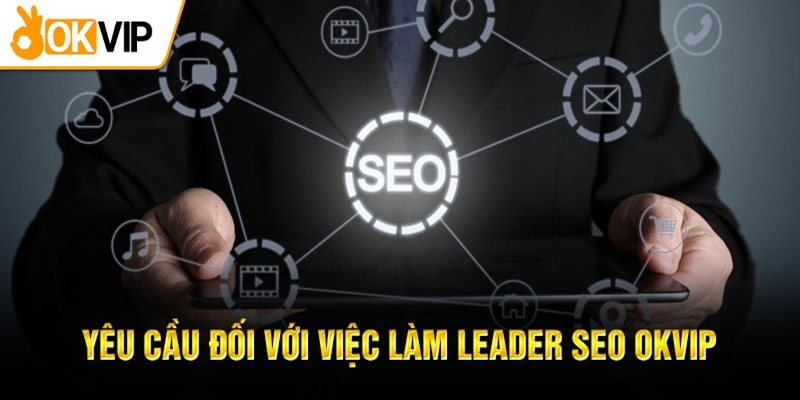 Yêu cầu công việc của vị trí Leader SEO