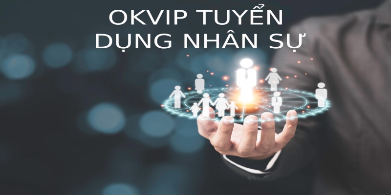 Tuyển Dụng Nhân Sự OKVIP - Việc Làm Lương Cao Năm 2025