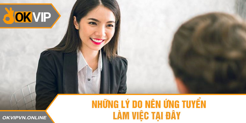  Những lý do bạn nên ứng tuyển làm việc tại đây