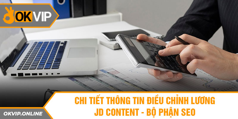 Chi tiết thông tin điều chỉnh lương JD Content - Bộ phận Seo