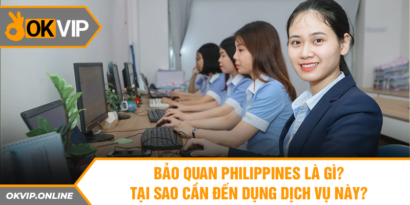 Bảo Quan Philippines Là Gì? Tại Sao Cần Đến Dụng Dịch Vụ