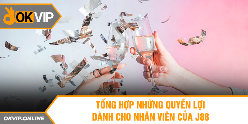 Tổng hợp những quyền lợi dành cho nhân viên của J88