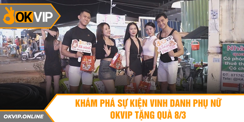 Khám phá sự kiện vinh danh phụ nữ OVKIP tặng quà 8/3