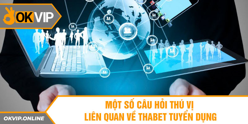 Một số câu hỏi liên quan về thabet tuyển dụng