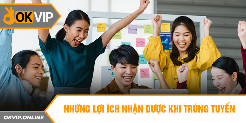 Những lợi ích nhận được khi trúng tuyển