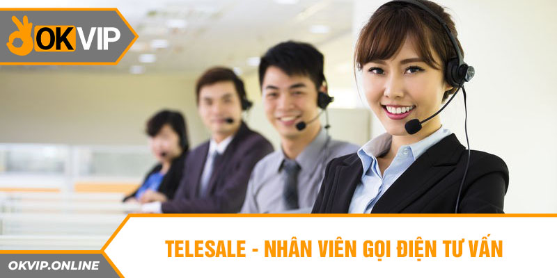 Telesale - nhân viên gọi điện tư vấn