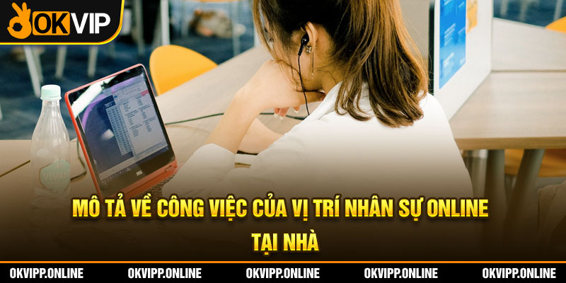 Mô tả về công việc của vị trí nhân sự online tại nhà